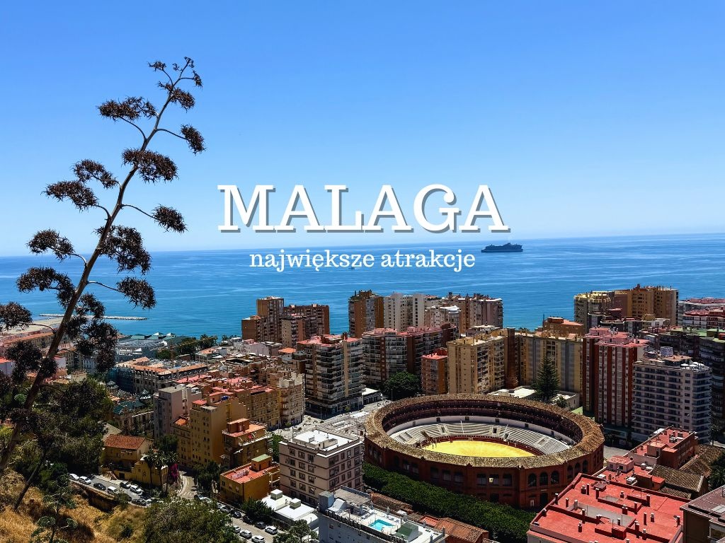 Malaga największe atrakcje - TOP 20. Co warto zobaczyć w Maladze? Przewodnik - Podróże bez ości - Blog podróżniczy