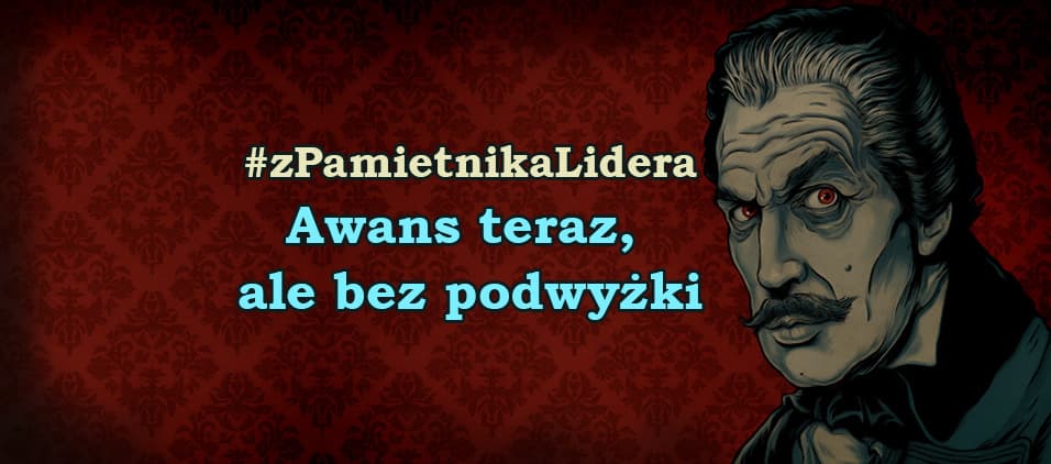 Z pamiętnika lidera - Awans teraz, ale bez podwyżki